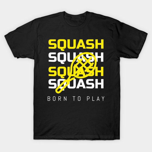 Squash player Born to play squash T-Shirt by G-DesignerXxX